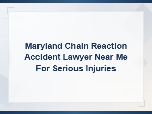 Maryland Chain Reaction Accident Lawyer for Serious Injuries
