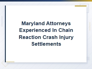 Maryland Attorneys for Chain Reaction Crash Compensation