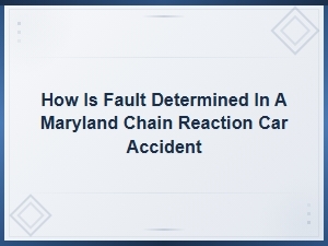Fault Determination in Maryland Chain Reaction Accidents