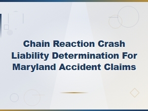 Chain Reaction Crash Liability in Maryland Accident Claims