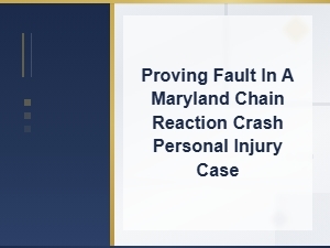 Proving Fault in a Maryland Chain Reaction Crash Case